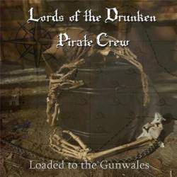 Lords Of The Drunken Pirate Crew : Loaded to the Gunwales